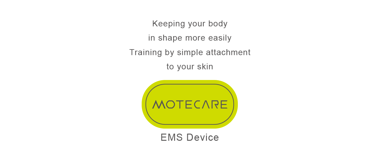 MOTECARE EMS Device Keeping your body in shape more easily, Training by simple attachment to your skin